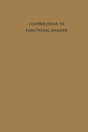 Contributions to Functional Analysis - Heuser, Harro, and Fullerton, R. E., and Braunschweiger, C. C.