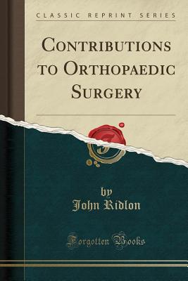 Contributions to Orthopaedic Surgery (Classic Reprint) - Ridlon, John