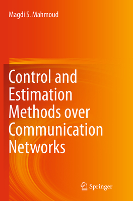 Control and Estimation Methods Over Communication Networks - Mahmoud, Magdi S