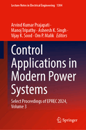 Control Applications in Modern Power Systems: Select Proceedings of Eprec 2024, Volume 3