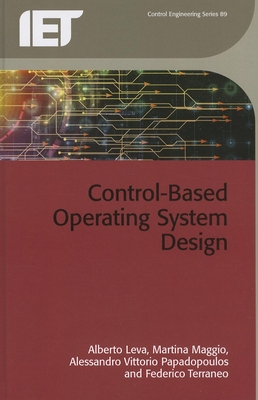 Control-Based Operating System Design - Leva, Alberto, and Maggio, Martina, and Papadopoulos, Alessandro Vittorio