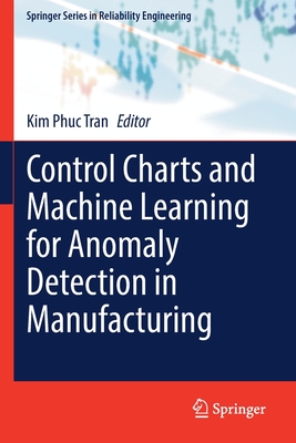 Control Charts and Machine Learning for Anomaly Detection in Manufacturing - Tran, Kim Phuc (Editor)