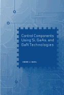 Control Components Using Si, GaAs, and GaN Technologies