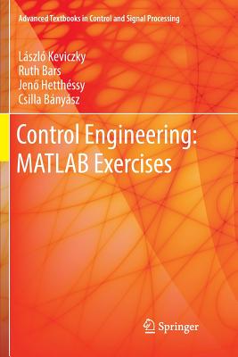 Control Engineering: MATLAB Exercises - Keviczky, L�szl�, and Bars, Ruth, and Hetth�ssy, Jen 