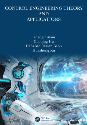 Control Engineering Theory and Applications - Alam, Jahangir, and Hu, Guoqing, and Babu, Hafiz MD Hasan