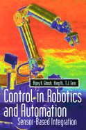 Control in Robotics and Automation: Sensor Based Integration - Ghosh, Bijoy K, and Tarn, T J, and Xi, Ning