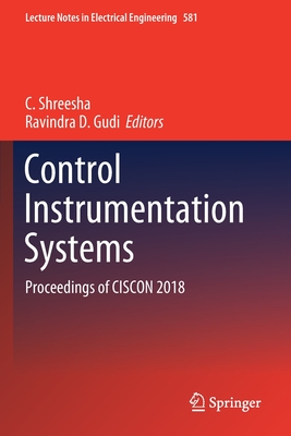 Control Instrumentation Systems: Proceedings of Ciscon 2018 - Shreesha, C (Editor), and Gudi, Ravindra D (Editor)