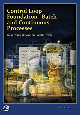 Control Loop Foundation: Batch and Continuous Processes - Blevins, Terrence L., and Nixon, Mark J.