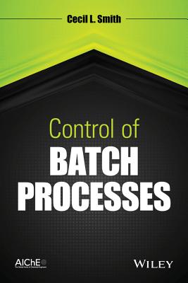 Control of Batch Processes - Smith, Cecil L.