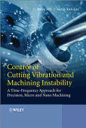 Control of Cutting Vibration and Machining Instability: A Time-Frequency Approach for Precision, Micro and Nano Machining