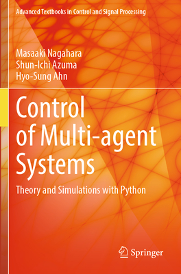 Control of Multi-agent Systems: Theory and Simulations with Python - Nagahara, Masaaki, and Azuma, Shun-Ichi, and Ahn, Hyo-Sung