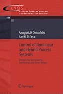 Control of Nonlinear and Hybrid Process Systems: Designs for Uncertainty, Constraints and Time-Delays