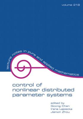 Control of Nonlinear Distributed Parameter Systems - Chen, Goong (Editor), and Lasiecka, Irena (Editor), and Zhou, Jianxin (Editor)