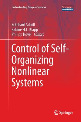 Control of Self-Organizing Nonlinear Systems - Sch�ll, Eckehard (Editor), and Klapp, Sabine H L (Editor), and H�vel, Philipp (Editor)