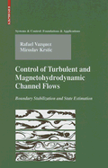 Control of Turbulent and Magnetohydrodynamic Channel Flows: Boundary Stabilization and State Estimation