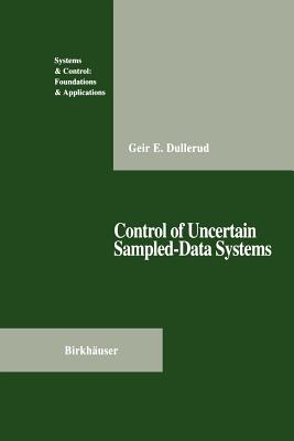 Control of Uncertain Sampled-Data Systems - Dullerud, Geir E