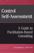 Control Self-Assessment: A Guide to Facilitation-Based Consulting