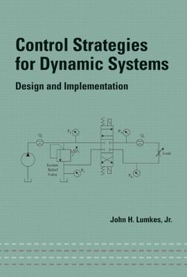 Control Strategies for Dynamic Systems: Design and Implementation - Lumkes Jr, John H