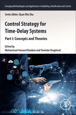 Control Strategy for Time-Delay Systems: Part I: Concepts and Theories - Khooban, Mohammad-Hassan (Editor), and Dragicevic, Tomislav (Editor)