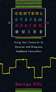 Control System Design Guide: Using Your Computer to Develop and Diagnose Feedback Controllers