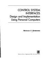 Control System Interfaces: Design and Implementation Using Personal Computers - Hordeski, Michael