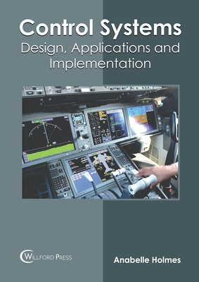Control Systems: Design, Applications and Implementation - Holmes, Anabelle (Editor)
