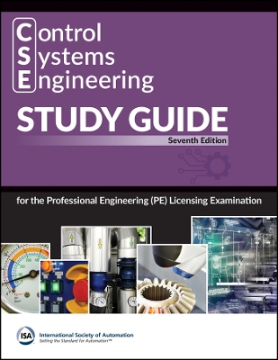 Control Systems Engineering (CSE) Study Guide: For the Professional Engineering (PE) Licensing Examination - International Society of Automation (ISA)