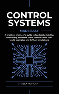 Control Systems Made Easy: A Practical, Intuitive Guide to Noise, Uncertainty, and Sensor Fusion for Engineers, Makers, and Robotics Developers