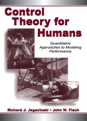 Control Theory for Humans: Quantitative Approaches To Modeling Performance - Jagacinski, Richard J, and Flach, John M