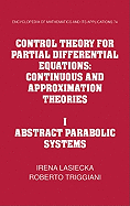 Control Theory for Partial Differential Equations: Volume 1, Abstract Parabolic Systems: Continuous and Approximation Theories