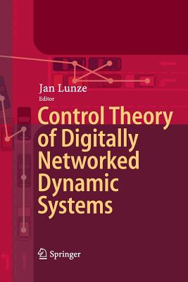 Control Theory of Digitally Networked Dynamic Systems - Lunze, Jan (Editor)