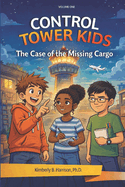 Control Tower Kids: The Case of the Missing Cargo (Volume One)