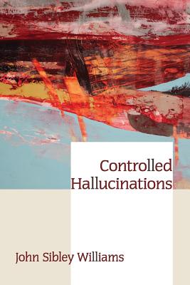 Controlled Hallucinations - Kistner, Diane (Editor), and Williams, John Sibley