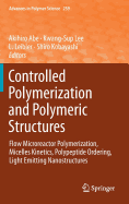 Controlled Polymerization and Polymeric Structures: Flow Microreactor Polymerization, Micelles Kinetics, Polypeptide Ordering, Light Emitting Nanostructures