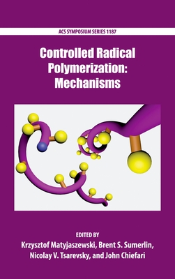 Controlled Radical Polymerization: Mechanisms - Matyjaszewski, Krzysztof (Editor), and Sumerlin, Brent S (Editor), and Tsarevsky, Nicolay V (Editor)