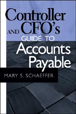 Controller and CFO's Guide to Accounts Payable - Schaeffer, Mary S