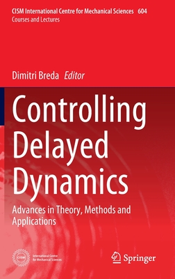 Controlling Delayed Dynamics: Advances in Theory, Methods and Applications - Breda, Dimitri (Editor)