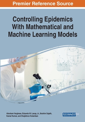 Controlling Epidemics With Mathematical and Machine Learning Models - Varghese, Abraham, and Lacap, Jr., Eduardo M., and Sajath, Ibrahim