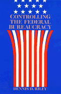 Controlling Federal Bureaucracy