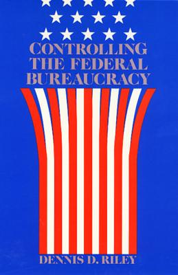 Controlling Federal Bureaucracy - Riley, D