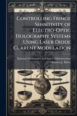 Controlling Fringe Sensitivity of Electro-Optic Holography Systems Using Laser Diode Current Modulation - National Aeronautics and Space Admini (Creator), and Bybee, Shannon J