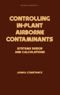 Controlling In-Plant Airborne Contaminants: Systems Design and Calculations