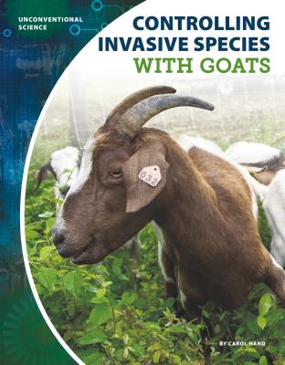 Controlling Invasive Species with Goats - Hand, Carol