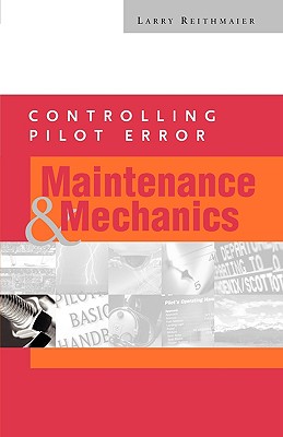 Controlling Pilot Error: Maintenance and Mechanics - Reithmaier, Larry