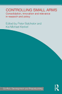 Controlling Small Arms: Consolidation, Innovation and Relevance in Research and Policy