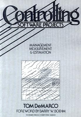 Controlling Software Projects: Management, Measurement, and Estimates - DeMarco, T
