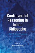 Controversial Reasoning in Indian Philosophy: Major Texts and Arguments on Arth�patti