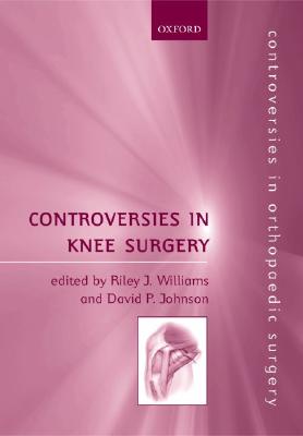 Controversies in Knee Surgery - Williams, Riley J