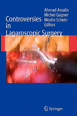 Controversies in Laparoscopic Surgery - Assalia, Ahmad (Editor), and Gagner, Michel, MD (Editor), and Schein, Moshe, Professor, MD, Facs, (Sa) (Editor)