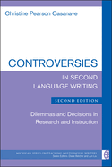 Controversies in Second Language Writing: Dilemmas and Decisions in Research and Instruction